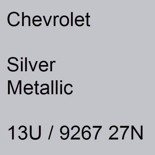 Chevrolet, Silver Metallic, 13U / 9267 27N.